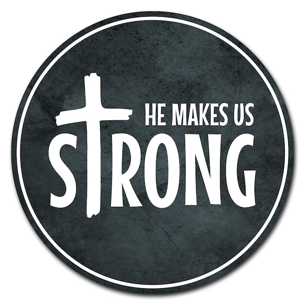 Signmission He Makes Us Strong Circle Corrugated Plastic Sign C-8-CIR-He makes us strong - main